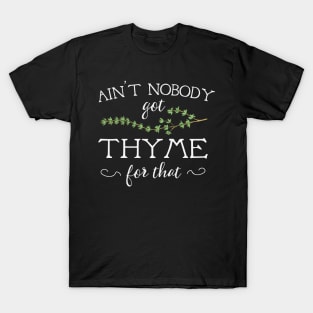 Ain't Nobody Got Thyme For That T-Shirt